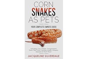 Corn Snakes as Pets : Your Complete Owners Guide: Including: Care, Habitat, Temperament, Tanks, Diet, Food, Feeding, Health, 