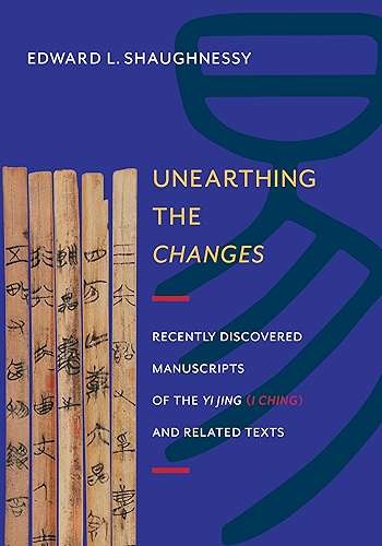 Download Unearthing the Changes: Recently Discovered Manuscripts of the Yi Jing (I Ching) and Related Texts (Translations from the Asian Classics) (English Edition) PDF