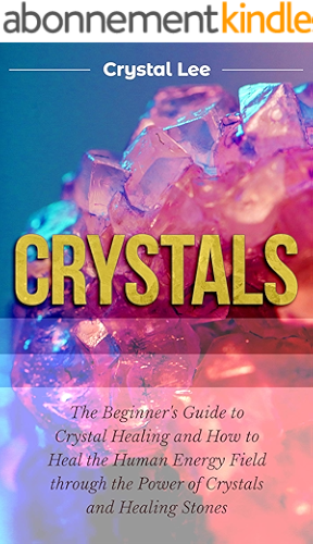 Download Crystals: Beginner's Guide to Crystal Healing and How to Heal the Human Energy Field through the Power of Crystals and Healing Stones (Chakra Balancing, ... Crystal Healing Book 2) (English Edition) PDF