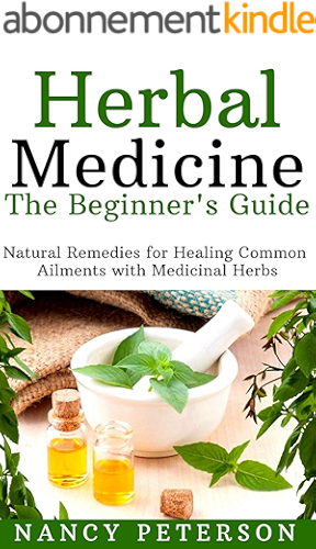 Download HERBAL MEDICINE. The Beginner’s Guide: Natural Remedies for Healing Common Ailments with Medicinal Herbs (English Edition) PDF