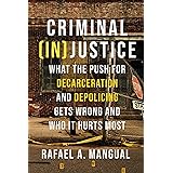 Criminal (In)Justice: What the Push for Decarceration and Depolicing Gets Wrong and Who It Hurts Most