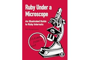 Ruby Under a Microscope: An Illustrated Guide to Ruby Internals