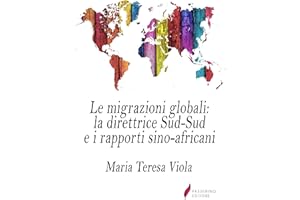 Le migrazioni globali: la direttrice Sud-Sud e i rapporti sino-africani (Italian Edition)