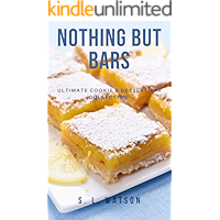 Nothing But Bars: Ultimate Cookie & Dessert Bar Collection! (Southern Cooking Recipes) book cover