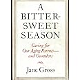 A Bittersweet Season: Caring for Our Aging Parents--and Ourselves