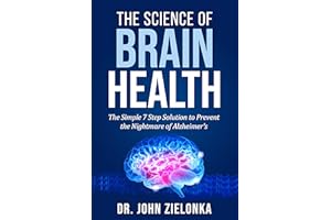 The Science of Brain Health: The Simple 7 Step Solution to Prevent the Nightmare of Alzheimer's