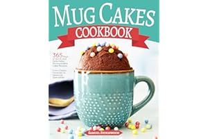 Mug Cakes Cookbook: 365 Days of Quick and Delectable Microwavable Cake Recipes | From Classic Favorites to Seasonal Specialti