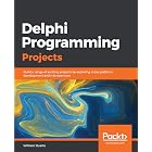 Delphi Programming Projects: Build a range of exciting projects by exploring cross-platform development and microservices