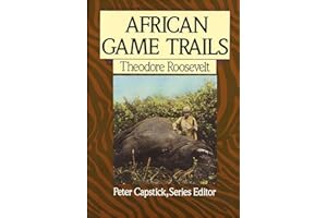 African Game Trails: An Account of the African Wanderings of an American Hunter-Naturalist (Capstick Adventure Library)