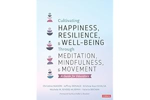 Cultivating Happiness, Resilience, and Well-Being Through Meditation, Mindfulness, and Movement: A Guide for Educators