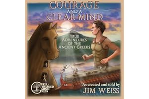 Courage and a Clear Mind: True Adventures of the Ancient Greeks (The Jim Weiss Audio Collection)