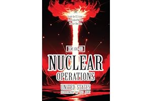 FM 100-30 NUCLEAR OPERATIONS: [Annotated] Inside the U.S. Army’s Declassified Nuclear Warfare Doctrine