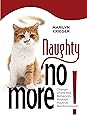 Naughty No More!: Change Unwanted Behaviors through Positive Reinforcement (CompanionHouse) Train Your Cat and Solve Counter Surfing, Door Darting, Furniture Scratching, Litter Box Problems, and More
