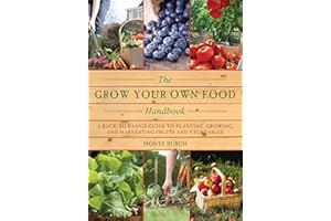 The Grow Your Own Food Handbook: A Back to Basics Guide to Planting, Growing, and Harvesting Fruits and Vegetables (Handbook 