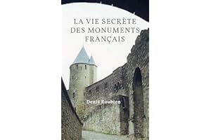 La vie secrète des monuments français: Histoires cachées, légendes et symbolisme dans l’art et l’architecture (Voyage dans la