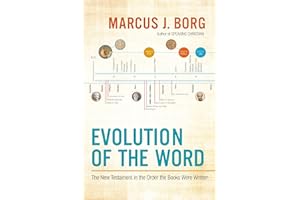 Evolution of the Word: The New Testament in the Order the Books Were Written – Scholarly Commentary on Radical Early Christia