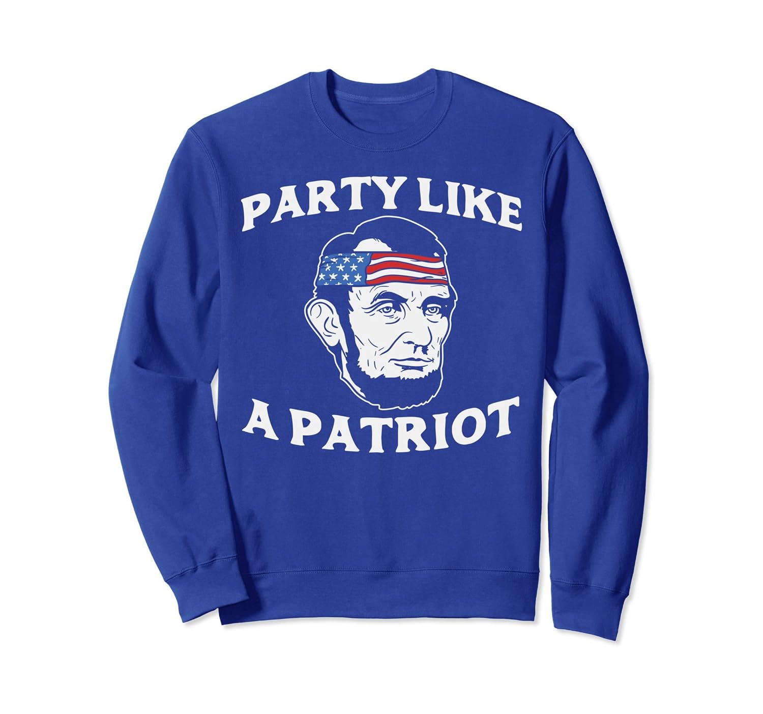 Party Like A Patriot Sweatshirt Abe Lincoln 4th Of July-anz