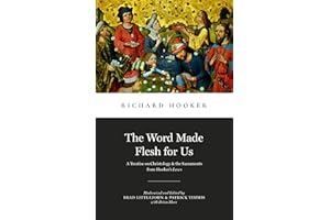 The Word Made Flesh for Us: A Treatise on Christology and the Sacraments from Hooker's Law (Library of Early English Protesta