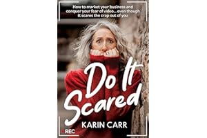 Do It Scared: How to market your business and conquer your fear of video…even though it scares the crap out of you.