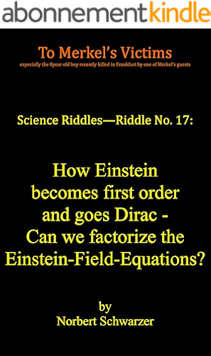 Download Science Riddles - Riddle No. 17: How Einstein becomes first order and goes Dirac - Can we factorize the Einstein-Field-Equations? (English Edition) PDF