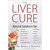 The Liver Cure: Natural Solutions for Liver Health to Target Symptoms of Fatty Liver Disease, Autoimmune Diseases, Diabetes, 