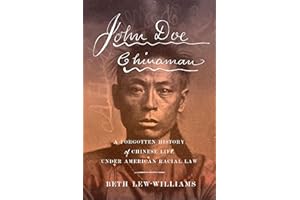John Doe Chinaman: A Forgotten History of Chinese Life under American Racial Law