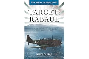 Target: Rabaul: The Allied Siege of Japan's Most Infamous Stronghold, March 1943–August 1945