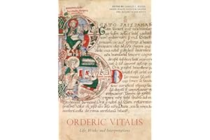 Orderic Vitalis: Life, Works and Interpretations