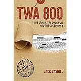 TWA 800: The Crash, the Cover-Up, and the Conspiracy