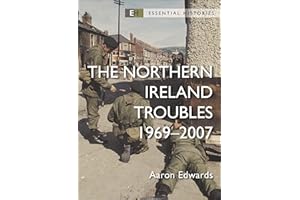 The Northern Ireland Troubles: 1969–2007 (Essential Histories)
