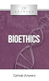 20 Answers- Bioethics (20 Answers Series from Catholic Answers Book 27)