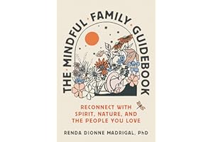 The Mindful Family Guidebook: Reconnect with Spirit, Nature, and the People You Love