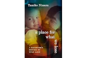 A Place for What We Lose: A Daughter's Return to Tule Lake