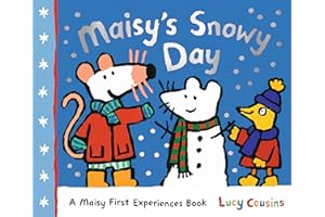 Maisy's Snowy Day: A Maisy First Experiences Book (Maisy the Mouse's Winter Adventure - A Picture Book for Toddlers, Preschoolers, and Kids Ages 3-7)