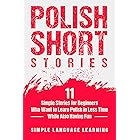 Polish Short Stories: 11 Simple Stories for Beginners Who Want to Learn Polish in Less Time While Also Having Fun