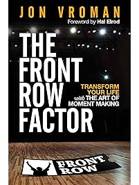 The Front Row Factor: Transform Your Life with the Art of Moment Making