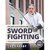 The Art and Science of Sword Fighting: A Complete Instructional Guide (Martial Science)
