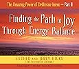 The Amazing Power of Deliberate Intent 4-CD: Part II: Finding the Path to Joy Through Energy Balance (Pt. 2)