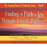 The Amazing Power of Deliberate Intent 4-CD: Part II: Finding the Path to Joy Through Energy Balance (Pt. 2)