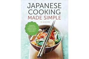 Japanese Cooking Made Simple: A Japanese Cookbook with Authentic Recipes for Ramen, Bento, Sushi & More