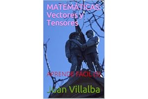 MATEMÁTICAS: Vectores y Tensores: APRENDE FÁCIL (5) (Spanish Edition)