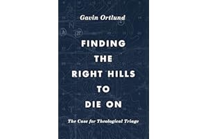 Finding the Right Hills to Die On: The Case for Theological Triage (The Gospel Coalition)