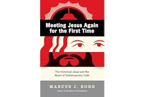 Meeting Jesus Again for the First Time: The Historical Jesus and the Heart of Contemporary Faith