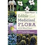 Edible and Medicinal Flora of the West Coast: British Columbia and the Pacific Northwest