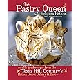 The Pastry Queen: Royally Good Recipes from the Texas Hill Country's Rather Sweet Bakery & Cafe