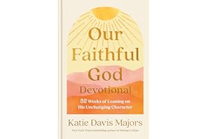 Our Faithful God Devotional: 52 Weeks of Leaning on His Unchanging Character