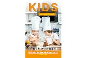 Kids in the Kitchen: Delicious Recipes for Young Chefs!