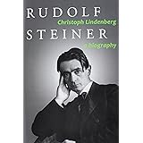 Rudolf Steiner: A Biography