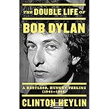 The Double Life of Bob Dylan: A Restless, Hungry Feeling, 1941-1966
