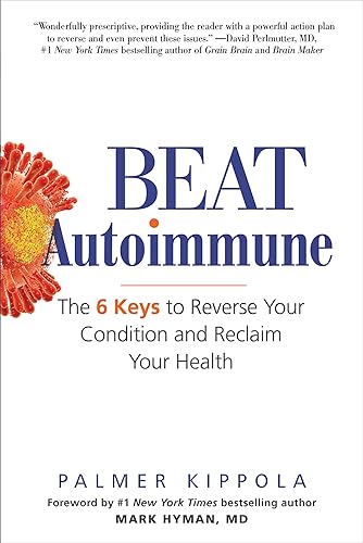 Download Beat Autoimmune: The 6 Keys to Reverse Your Condition and Reclaim Your Health PDF
